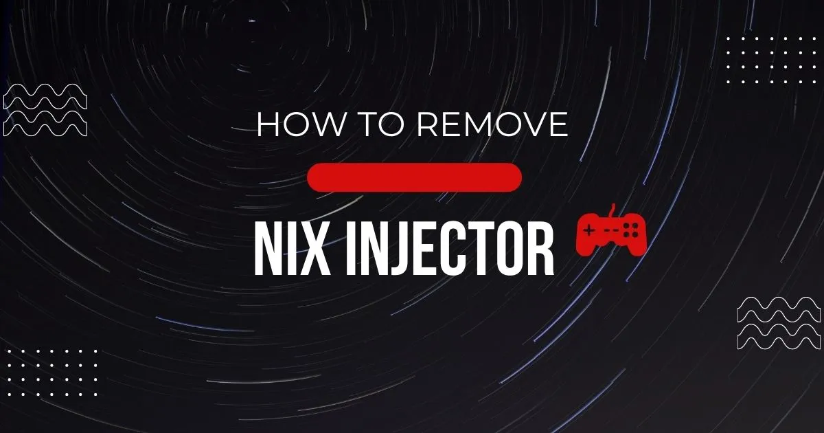 how to remove nix injecor